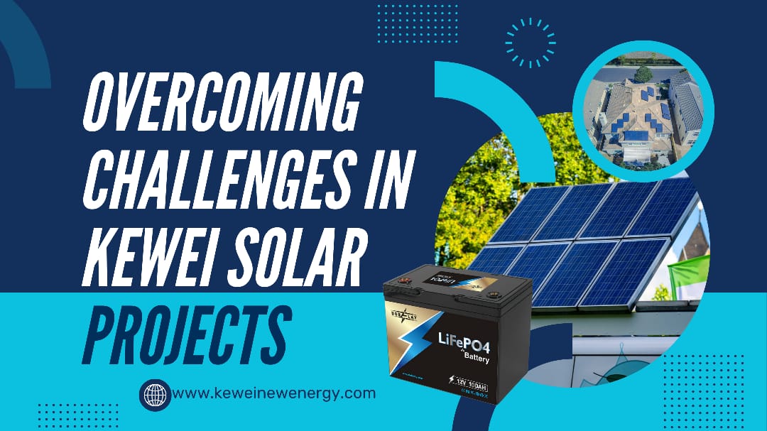 Overcoming Challenges in the Kewei Solar Project – Kewei New Energy